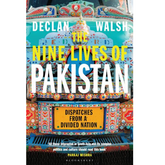 The Nine Lives of Pakistan by Declan Walsh